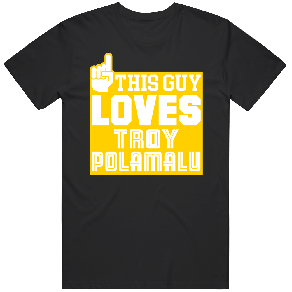 Troy Polamalu This Guy Loves Pittsburgh Football Fan T Shirt –  theSteelCityTshirts