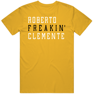 Roberto Clemente Freakin Pittsburgh Baseball Fan V2 T Shirt
