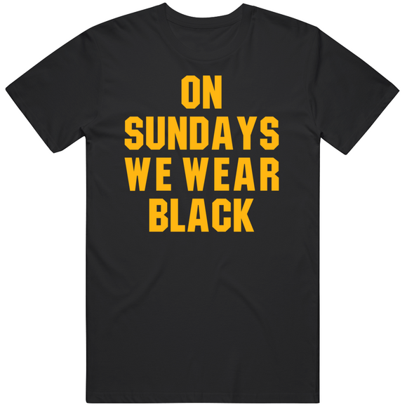 On Sundays We Wear Black Pittsburgh Football Fan T Shirt