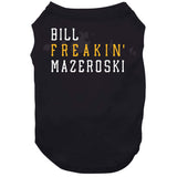 Bill Mazeroski Freakin Pittsburgh Baseball Fan T Shirt